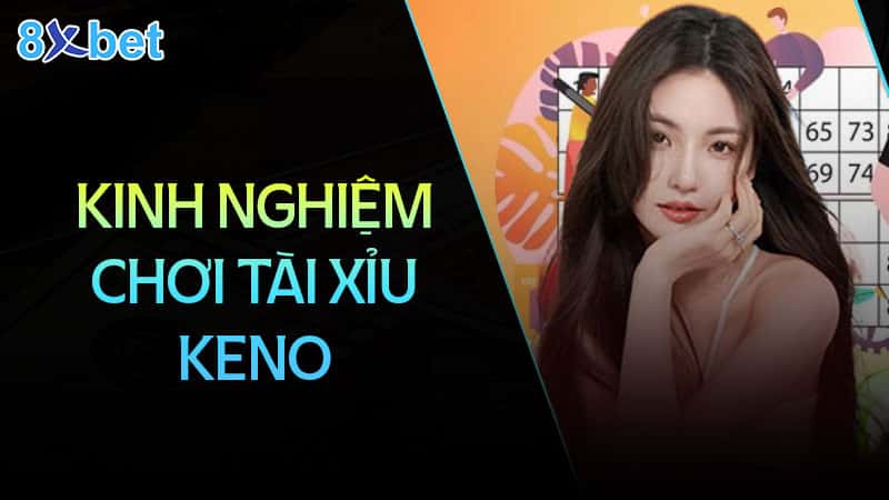 Bật mí bí quyết chơi tài xỉu keno luôn thắng cho người mới 2 Kinh nghiệm chơi tài xỉu Keno tại nhà cái 8XBet