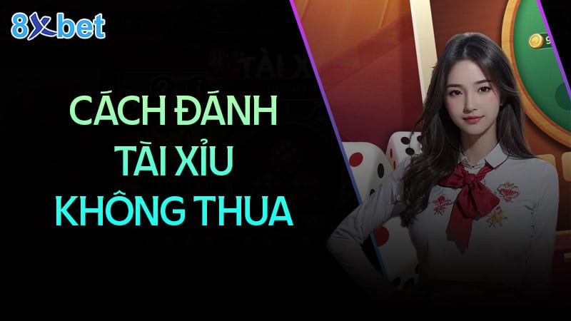 Cách đánh tài xỉu không bao giờ thua anh em nên biết 14 cách đánh tài xỉu không bao giờ thua anh em nên biết