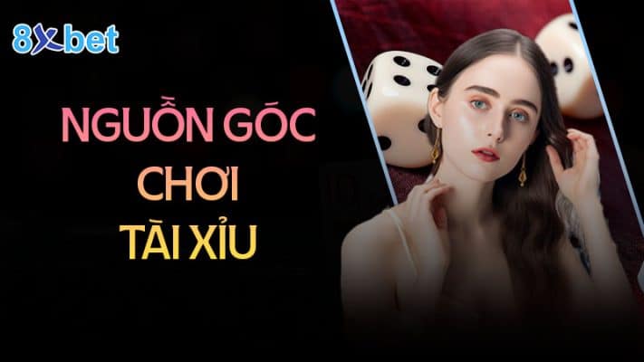 Nguồn gốc trò chơi tài xỉu xa xưa - Tài xỉu 8XBet 1 Nguồn góc của trò chơi tài xỉu ở các nước