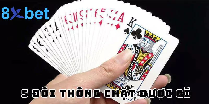 5 đôi thông chặt được gì? Giải mã sức mạnh của 5 đôi thông 1 Giải mã 5 đôi thông chặt được gì