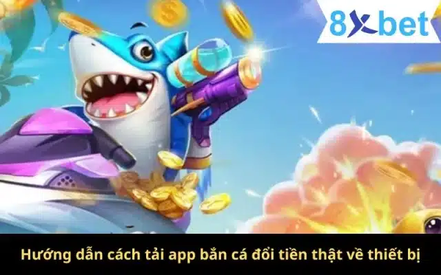 Hướng Dẫn Tải Game Bắn Cá Đổi Tiền Thật Nhanh Chóng Nhất 1 Hướng dẫn cách tải app bắn cá đổi tiền thật về thiết bị