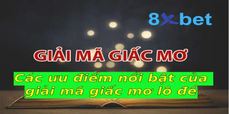 Giải mã giấc mơ lô đề và những thông tin bạn cần biết 2 Các ưu điểm nổi bật của giải mã giấc mơ lô đề
