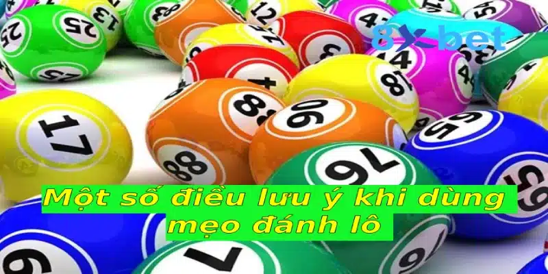 Mẹo đánh lô bất bại dành cho người mới bạn nên biết 4 Một số điều lưu ý khi dùng mẹo đánh lô