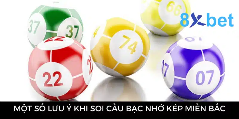 Bạc Nhớ Kép Miền Bắc - Phương Pháp Soi Cầu Dự Đoán Hiệu Quả 4 Một số lưu ý khi soi cầu bạc nhớ kép miền Bắc