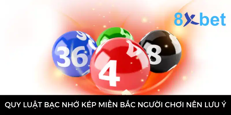 Bạc Nhớ Kép Miền Bắc - Phương Pháp Soi Cầu Dự Đoán Hiệu Quả 3 Quy luật bạc nhớ kép miền Bắc người chơi nên lưu ý