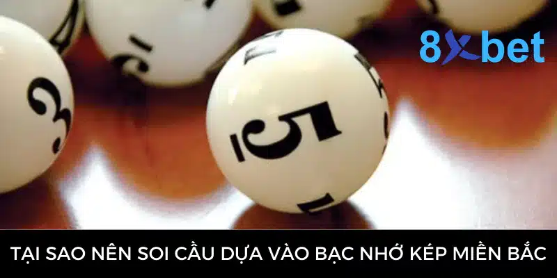 Bạc Nhớ Kép Miền Bắc - Phương Pháp Soi Cầu Dự Đoán Hiệu Quả 2 Tại sao nên soi cầu dựa vào bạc nhớ kép miền Bắc