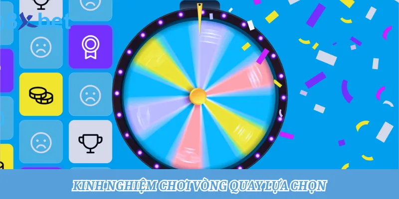 Vòng quay lựa chọn: Quay thưởng trúng tiền tỷ cùng 8xbet 4 Áp dụng những kinh nghiệm chơi Vòng quay lựa chọn phù hợp