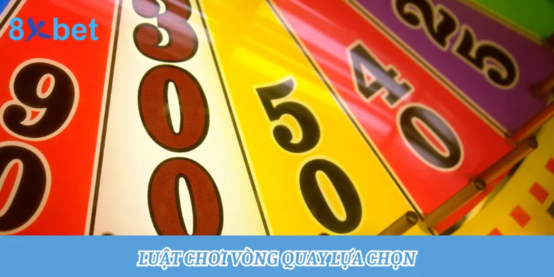 Vòng quay lựa chọn: Quay thưởng trúng tiền tỷ cùng 8xbet 2 Tìm hiểu luật chơi vòng quay may mắn tại 8xbet