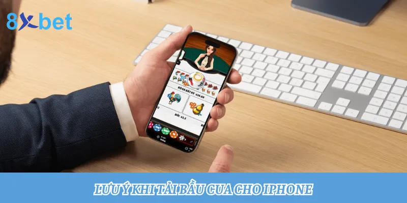 Hướng dẫn tải Bầu Cua cho iPhone, thành công chỉ trong 3 phút 4 Lưu ý giúp bạn tải Bầu Cua cho Iphone từ 8xbet thành công ngay lần đầu