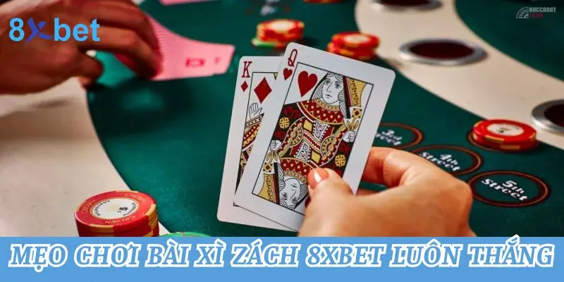 Xì Dách 8xbet - Bật Mí Mẹo Chơi Hiệu Quả Cho Tân Binh 3 Mẹo chơi bài xì zách 8xbet luôn thắng