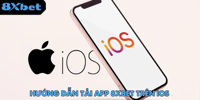Hướng dẫn người dùng mới tải app 8xbet về điện thoại sử dụng IOS